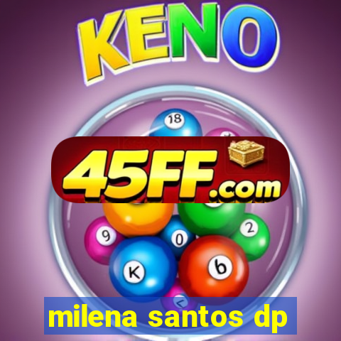 milena santos dp